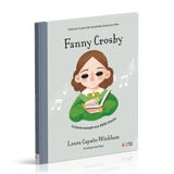 Fanny Crosby : la jeune aveugle aux milliers de chants - Laura Caputo-Wickham
