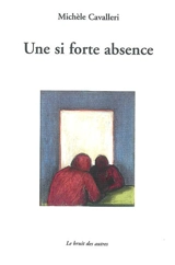Une si forte absence - Michèle Cavalleri