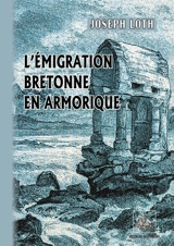 L'émigration bretonne en Armorique : du Ve au VIIe de notre ère - Joseph Loth