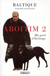 Aboitim. Vol. 2. Ma part d'héritage - Baltique