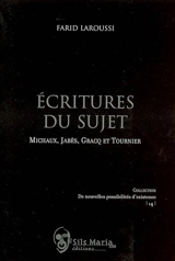 Ecritures du sujet : Michaux, Jabès, Gracq et Tournier - Farid Laroussi
