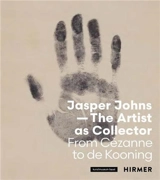 Jasper Johns : The Artist as Collector : From Cézanne to de Kooning - Kunstmuseum Basel