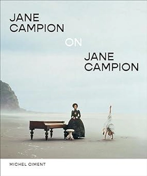 Jane Campion on Jane Campion - Michel Ciment