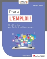 Prêt à l'emploi ! : 60 outils en ligne pour chercher du boulot comme un pro - Philippe Duport
