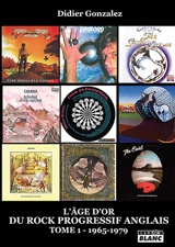 L'âge d'or du rock progressif anglais. Vol. 1. 1965-1979 - Didier Gonzalez