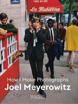 Joel Meyerowitz How I Make Photographs - Joel Meyerowitz