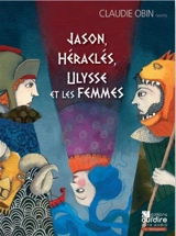 Jason. Héraclès. Ulysse et les femmes - Claudie Obin