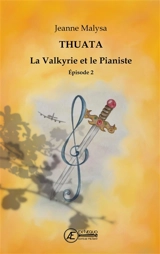 La valkyrie et le pianiste : Thuata. Vol. 2 - Jeanne Malysa