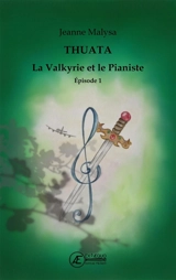 La valkyrie et le pianiste : Thuata. Vol. 1 - Jeanne Malysa