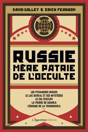 Russie, mère patrie de l'occulte : le mystique Raspoutine, les visions de Lénine, les étranges pyramides russes, les fantômes de Saint-Pétersbourg, l'incroyable Wolf Messing... - David Galley