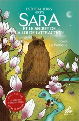 Sara et le secret de la loi de l'attraction. Vol. 2. La pratique - Esther Hicks