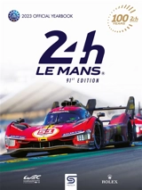 24 h Le Mans : 100 years, 91st edition, 2023 official yearbook : the official annual of the greatest endurance race in the world - Jean-Marc Teissedre