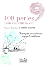 108 perles pour embellir la vie ou 108 petits pas enchanteurs au pays du soleil levant - Patrick Mabrier