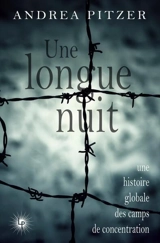 Une longue nuit : une histoire globale des camps de concentration - Andrea Pitzer