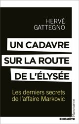 Un cadavre sur la route de l'Elysée : les derniers secrets de l'affaire Markovic - Hervé Gattegno
