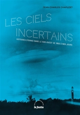 Les ciels incertains : histoires d'ovnis dans le Sud-Ouest de 1950 à nos jours - Jean-Charles Chapuzet