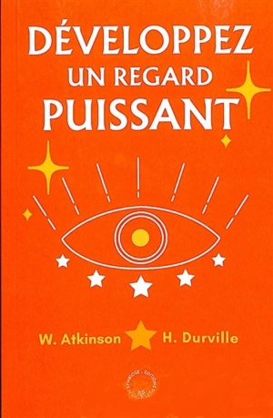 Développez un regard puissant - William Walker Atkinson