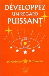 Développez un regard puissant - William Walker Atkinson