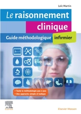 Le raisonnement clinique infirmier : guide méthodologique - Loïc Martin