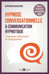 Hypnose conversationnelle & communication hypnotique : comment influencer le changement - Bertrand Beauregard