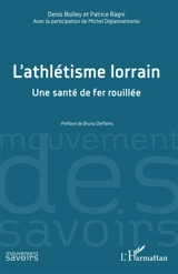 L'athlétisme lorrain : une santé de fer rouillée - Denis Boilley