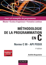 Méthodologie de la programmation en C : norme C 99 API Posex : cours et exemples de programmes ; master, écoles d'ingénieurs, formation continue - Achille Braquelaire