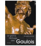 Le grand héritage des Gaulois - Jacques Lacroix