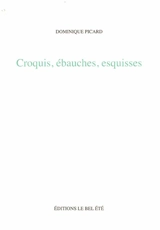Croquis, ébauches, esquisses - Dominique Picard