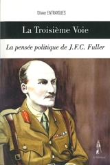La troisième voie : la pensée politique de J.F.C. Fuller - J. F. C. Fuller