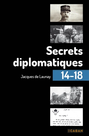 Secrets diplomatiques 14-18 - Jacques de Launay