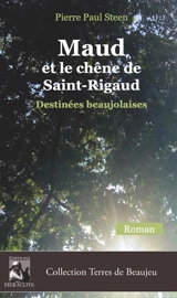 Maud et le chêne de Saint-Rigaud : Destinées beaujolaises - Pierre Paul Steen