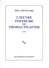 L'oeuvre posthume de Thomas Pilaster - Eric Chevillard