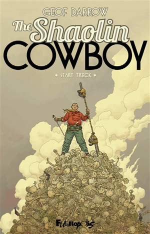 The Shaolin cowboy. Vol. 1. Start trek - Geof Darrow