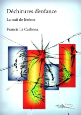Déchirures d'enfance : la nuit de Jérôme - Francis La Carbona