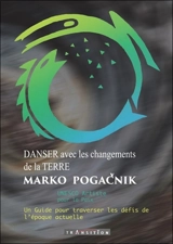 Danser avec les changements de la Terre : un guide pour traverser les défis de l'époque actuelle - Marko Pogacnik