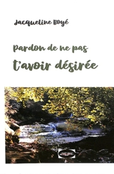 Pardon de ne pas t'avoir désirée - Jacqueline Boyé