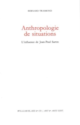 Anthropologie de situations : l'influence de Jean-Paul Sartre - Bernard Traimond