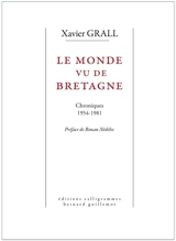 Le monde vu de Bretagne : chroniques : 1954-1981 - Xavier Grall
