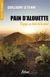 Pain d'Alouette : voyage au bout de la mine - Guillaume Létienne