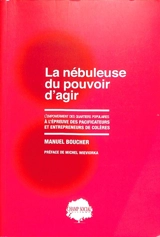 La nébuleuse du pouvoir d'agir : l'empowerment des quartiers populaires à l'épreuve des pacificateurs et entrepreneurs de colères - Manuel Boucher