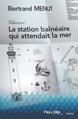 La station balnéaire qui attendait la mer - Bertrand Menut