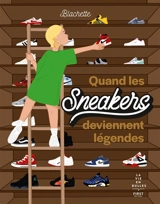 Quand les sneakers deviennent légendes - Blachette