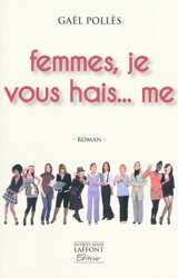 Femmes, je vous hais... me - Gaël Pollès
