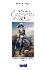 Histoire des guerres de l'Ouest : Vendée, chouannerie (1792-1815). Vol. 2 - Théodore Muret