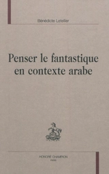Penser le fantastique en contexte arabe - Bénédicte Letellier