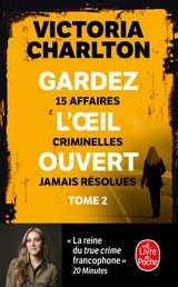 Gardez l'oeil ouvert. Vol. 2. 15 affaires criminelles jamais résolues - Victoria Charlton
