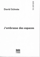 J'embrasse des espaces - David Schnée