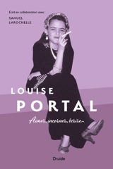 Louise Portal : aimer, incarner, écrire - Louise Portal
