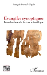 Evangiles synoptiques : introduction à la lecture scientifique - François Batuafe Ngole