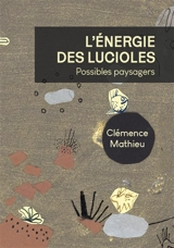 L'énergie des lucioles : possibles paysagers - Clémence Mathieu